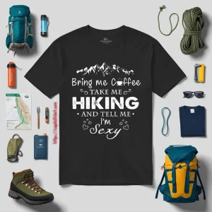 Bring Me Coffee Take Me Hiking And Tell Me I’m Sexy Shirt