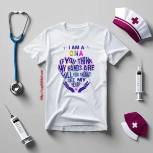 CNA Hoodie, I Am A CNA If You Think My Hands Are Full You Should See My Heart Shirt