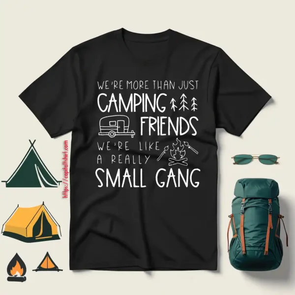 Camping Friends Shirt, We’re More Than Just Camping Friends Shirt