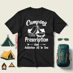 Camping Is My Prescription And Addiction All In One For Camping Lover Shirt