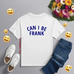 Can I Be Frank Shirt