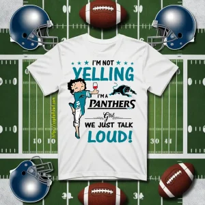 Carolina Panthers I’m Not Yelling I’m A Panthers Girl We Just Talk Loud Shirt