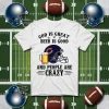 Chicago Bears God Is Great Beer Is Good And People Are Crazy Football NFL Shirt