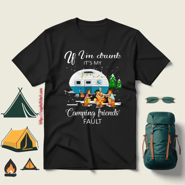 Christmas If I’m Drunk It’s My Camping Friends’ Fault Shirt