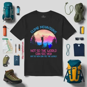 Climb Mountains Not So The World Can See You Rock Climbing Hiking Bouldering Shirt