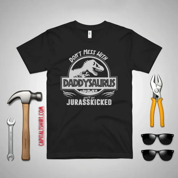 DON'T MESS With DADDYSAURUS Shirt