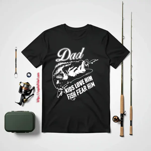 Dad Kids Love Him Fish Fear Him Fishing Dad Shirt