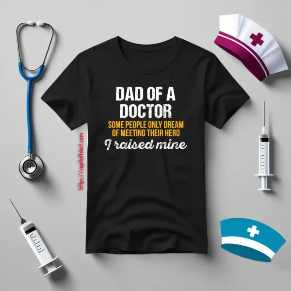 Dad Of A Doctor Gift For Your Dad Shirt