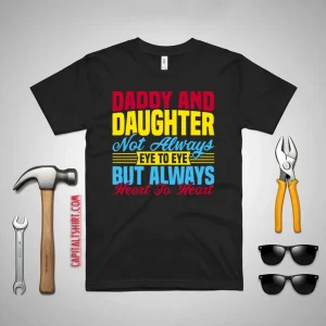 Daddy And Daughter Not Always Eye To Eye But Always Heart To Heart Shirt