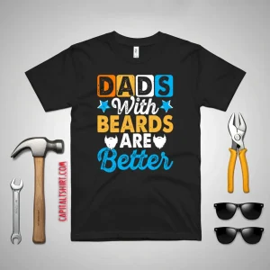 Dads With Beards Are Better Father’s Day Shirt