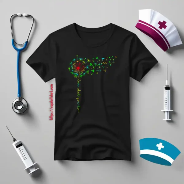 Dandelion Nurse Love What You Do New Version Shirt