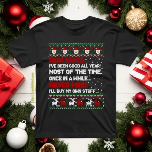 Dear Santa I’ve Been Good All Year Most Of The Time Once In A While Never Mind Shirt