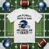 Denver Broncos God Is Great Coffee Is Good And People Are Crazy Football NFL Shirt