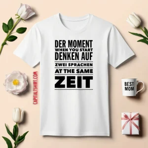 Der Moment When You Start Denken Auf Zwei Sprachen At The Same Zeit Shirt