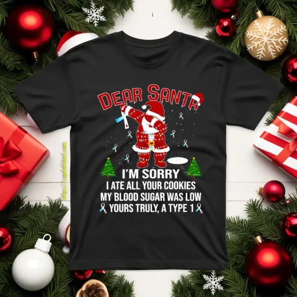 Diabetes Awareness Dear Santa I’m Sorry I Ate All Your Cookies My Blood Sugar Was Shirt