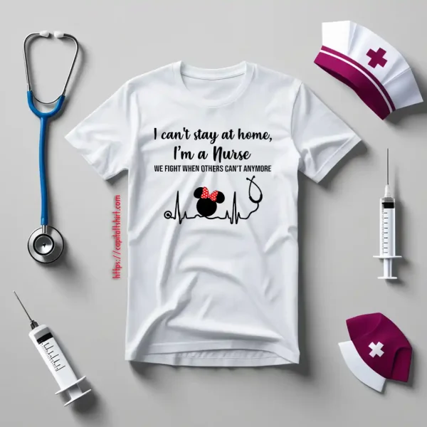 Disney Mickey Heartbeat I Can’t Stay At Home I’m A Nurse We Fight When Others Can’t Shirt