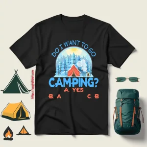 Do I Want To Go Camping For Camp Lover V2 Shirt