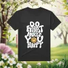 Do What Makes You Happy Shirt