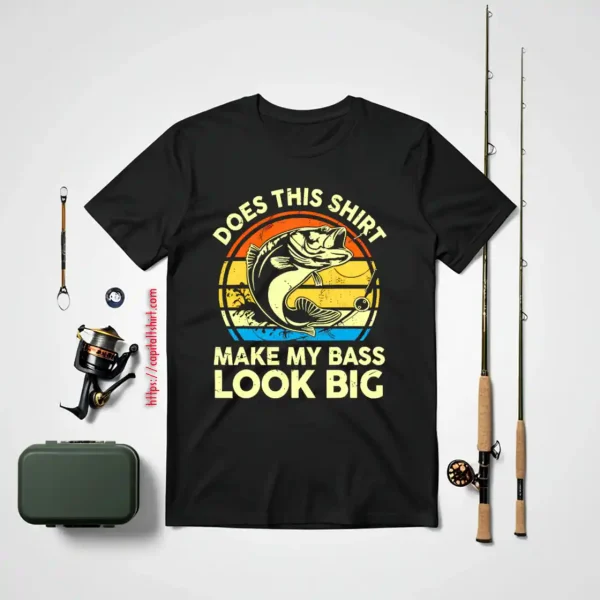 Does This Make My Bass Look Big Fathers Day Fishing Shirt