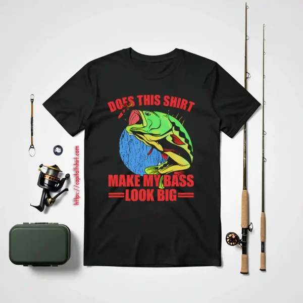 Does This Make My Bass Look Big Funny Fishing Shirt