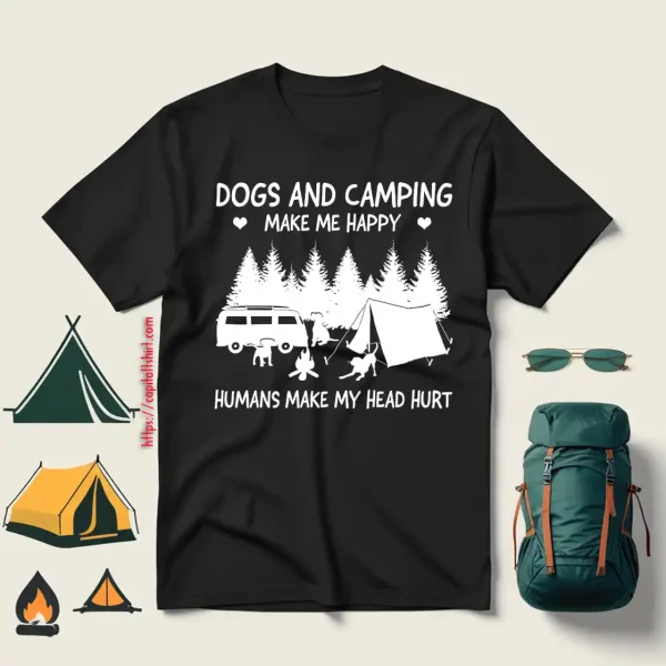 Dogs And Camping Make Me Happy Humans Make My Head Hurt V4 Shirt