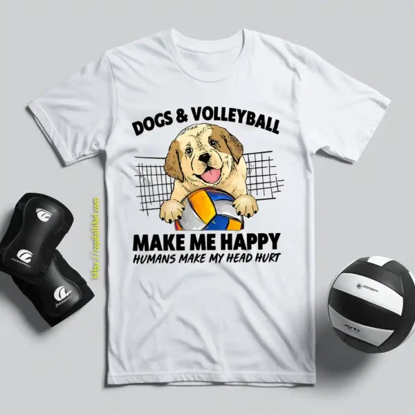 Dogs And Volleyball Make Me Happy Humans Make My Head Hurt Shirt