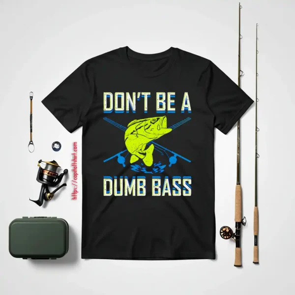 Don’t Be A Dumb Bass Fishing Googan Fisherman Loves To Fish Shirt