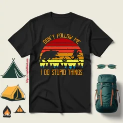Don’t Follow Me I Do Stupid Things Funny For Camping Lover Shirt
