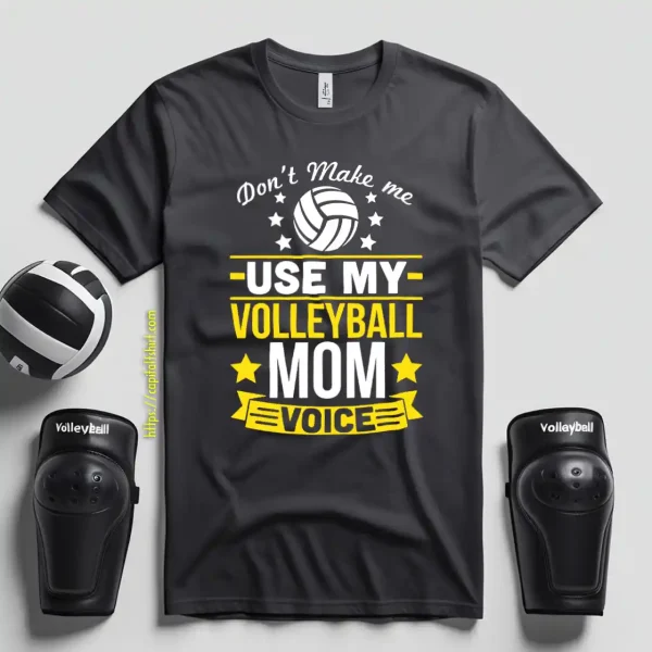 Don’t Make Me Use My Volleyball Mom Voice Shirt