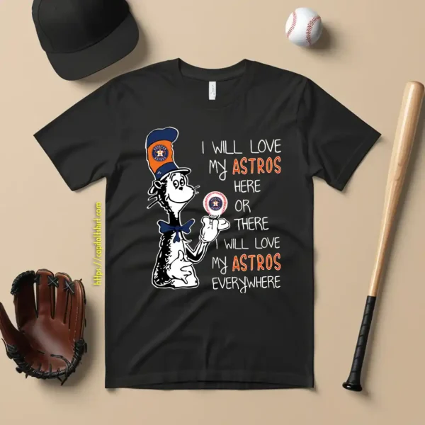 Dr Seuss I Will Love My Astros Here Or There I Will Love My Astros Everywhere Shirt