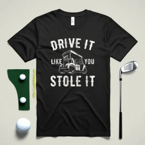 Drive It Like You Stole It Shirt