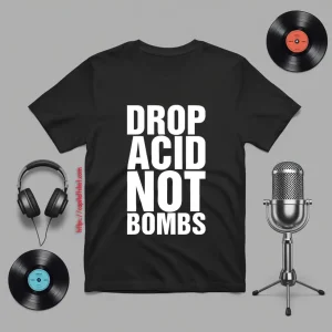 Drop Acid Not Bombs Shirt