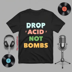 Drop Acid Not Bombs V2 Shirt