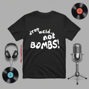 Drop Acid Not Bombs V4 Shirt