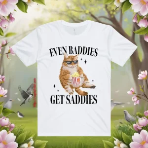 Even Baddies Get Saddies Funny Cat Meme Shirt