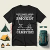 Every Camper Knows If Your Shoes Are Smokin’ Back Away From The Campfire Shirt