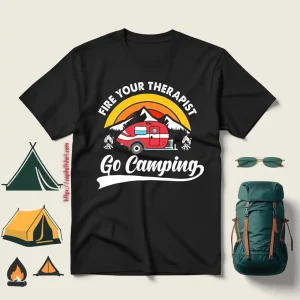 Fire Your Therapist Go Camping For Camp Lover Shirt