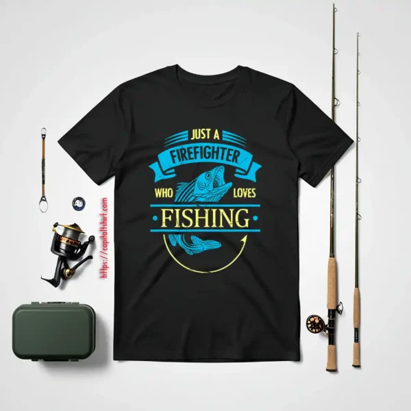 Firefighter Shirt, Just A Firefighter Who Loves Fishing Shirt