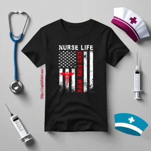 Firefighter Wife Shirt, Nurse Life And Fire Wife Shirt