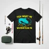 Fish Want Me Women Fear Me Fisherman Fish Catcher Fishing Shirt