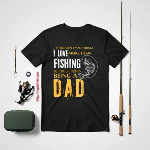 Fishing Dad Shirt, There Aren’t Many Things I Love More Than Fishing Shirt