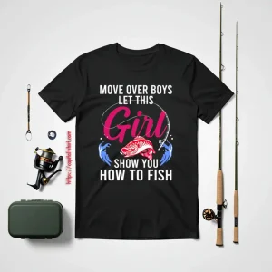 Fishing Girl Shirt, Move Over Boys Let This Girl Show You How To Fish Shirt