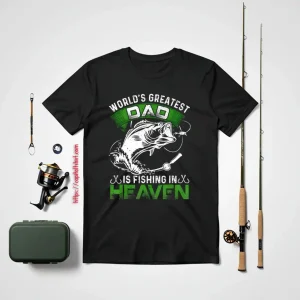 Fishing Shirt, The World’s Greatest Dad Is Fishing In Heaven For Fisherman Shirt