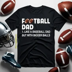 Football Dad Like A Baseball Dad But With Bigger Balls For Father’s Day Shirt