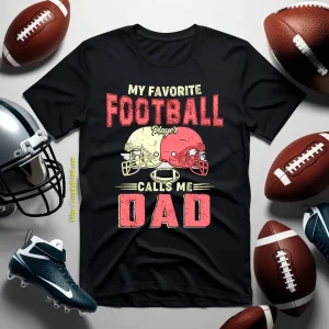 Football Dad Shirt, My Favorite Football Player Calls Me Dad Shirt