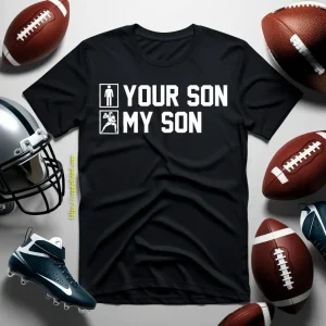 Football Dad Shirt, Your Son My Son Play Football Shirt