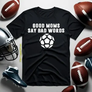 Football Good Moms Say Bad Words Shirt