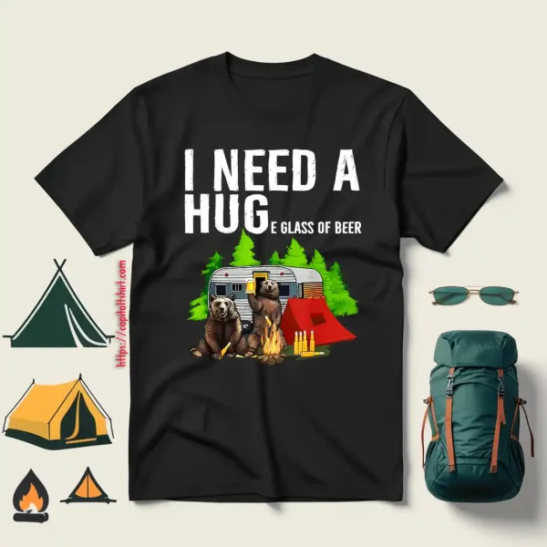 Funny Bears I Need A Huge Glass Of Beer Camping Lover Shirt