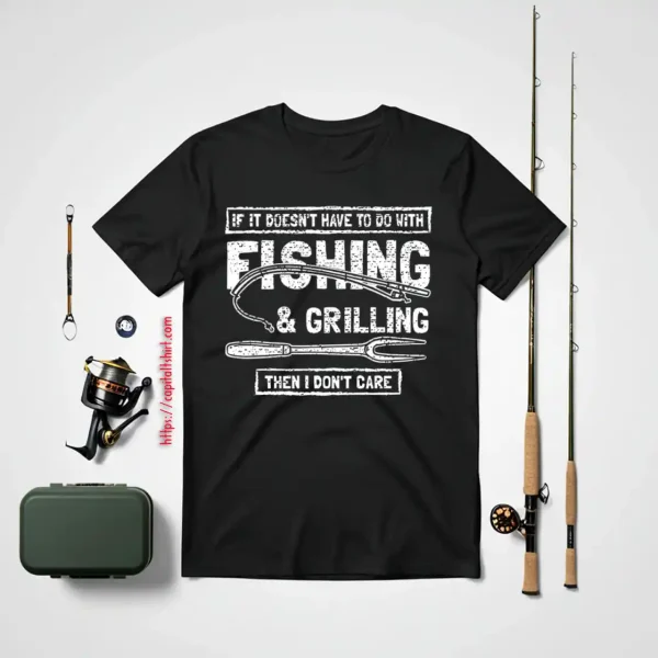 Funny Fishing And Grilling Shirt