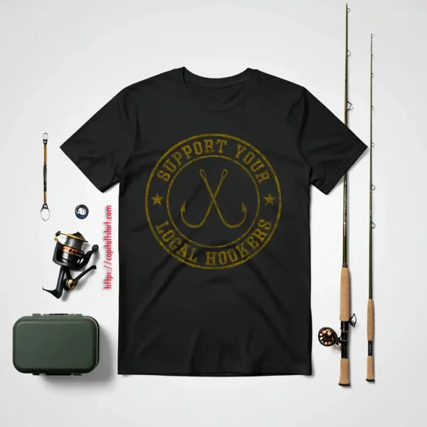 Funny Fishing Fisherman Dad Support Your Local Hookers Shirt